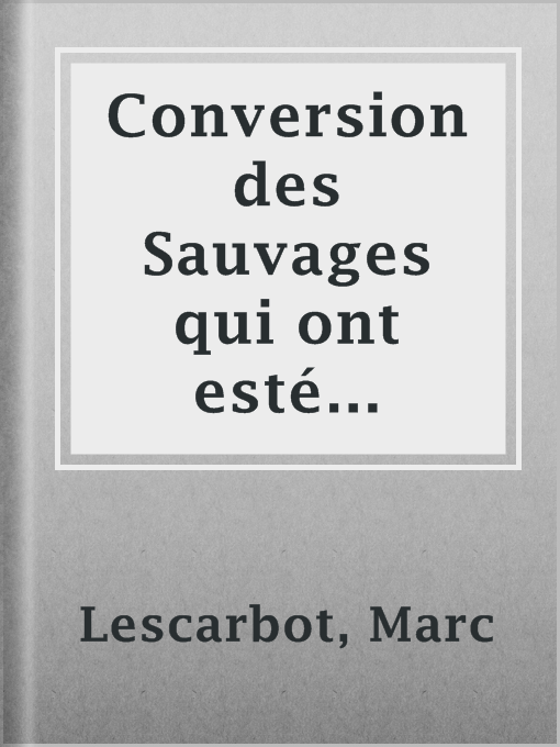 Title details for Conversion des Sauvages qui ont  esté baptizés en la Nouvelle France, cette année 1610 by Marc Lescarbot - Available